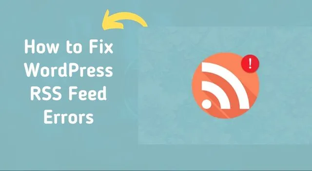 How to Fix WordPress RSS Feed Errors