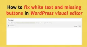 How to fix white text and missing buttons in WordPress visual editor